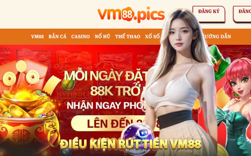 Điều kiện rút tiền VM88