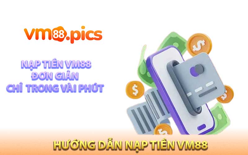 Hướng Dẫn Nạp Tiền VM88