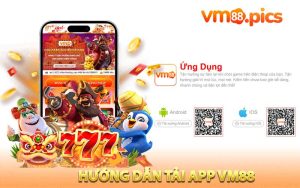 Cách tải app VM88 đơn giản theo mỗi hệ điều hành