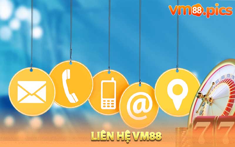 Các kênh liên hệ VM88 tốt nhất