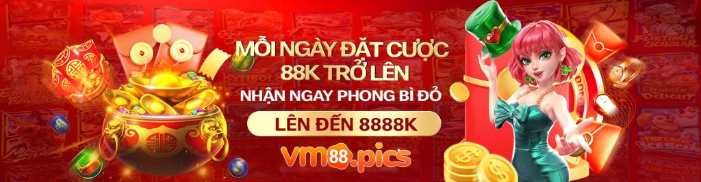 Mỗi ngày đặt cược 88k tở lên nhận ngay phong bì đỏ lên đến 8888k VM88