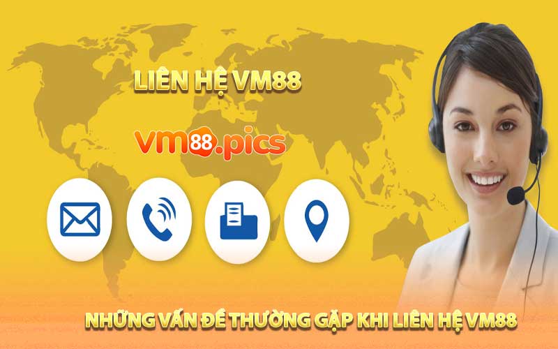 Những vấn đề thường gặp khi liên hệ VM88