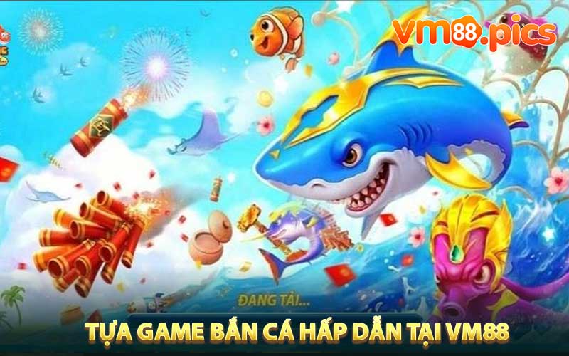 Khám phá các dòng game bắn cá hấp dẫn tại VM88